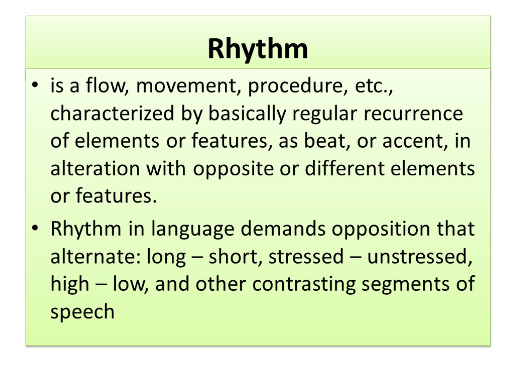 Rhythm is a flow, movement, procedure, etc., characterized by basically regular recurrence of elements